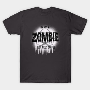 I’m Not a Zombie I Just Need Coffee T-Shirt